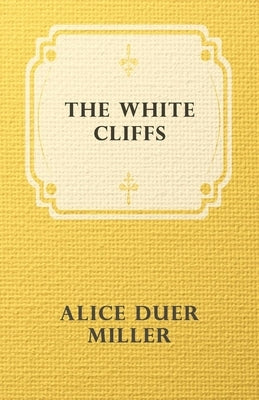 The White Cliffs by Miller, Alice Duer