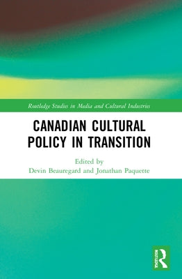 Canadian Cultural Policy in Transition by Beauregard, Devin