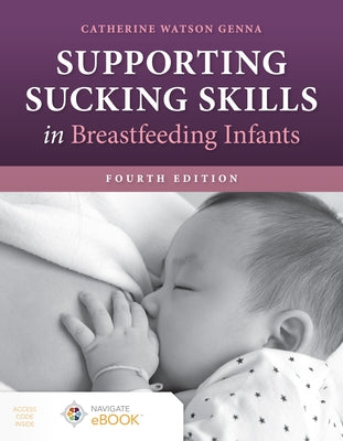 Supporting Sucking Skills in Breastfeeding Infants by Watson Genna, Catherine