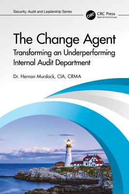 The Change Agent: Transforming an Underperforming Internal Audit Department by Murdock, Hernan