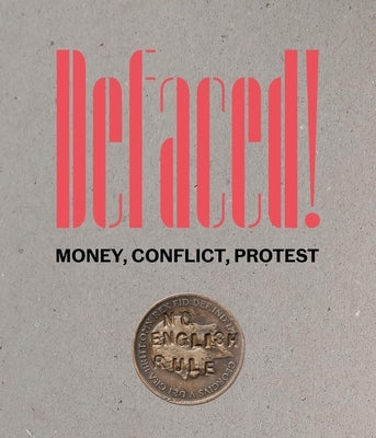 Defaced!: Money, Conflict, Protest by Kelleher, Richard