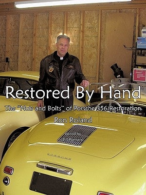 Restored by Hand: The Nuts and Bolts of Porsche 356 Restoration by Ron Roland, Roland