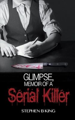 Glimpse, Memoir of a Serial Killer by King, Stephen B.