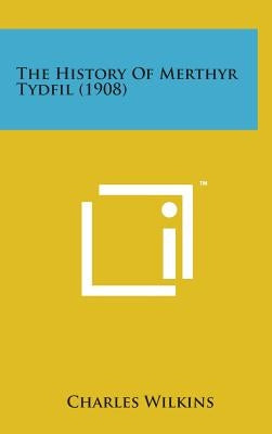 The History of Merthyr Tydfil (1908) by Wilkins, Charles