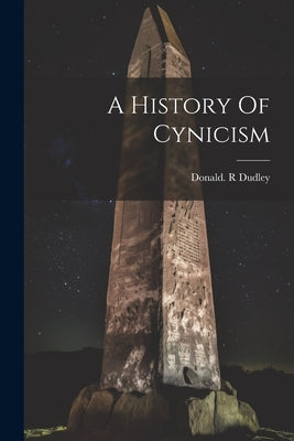 A History Of Cynicism by Dudley, Donald R.