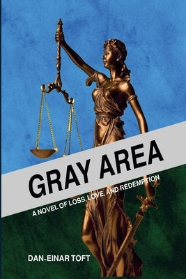 Gray Area: A novel of loss, love, and redemption by Toft, Dan-Einar