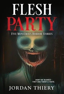 Flesh Party: Five Monstrous Horror Stories by Thiery, Jordan