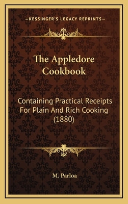 The Appledore Cookbook: Containing Practical Receipts for Plain and Rich Cooking (1880) by Parloa, M.