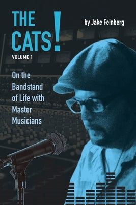 The Cats!: Volume 1: On the Bandstand of Life with Master Musicians by Lasocki, David