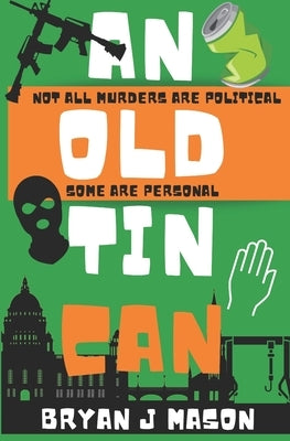 An Old Tin Can: The first book in a new black comedy crime series featuring Harry Burnard and The Squad! by Mason, Bryan J.