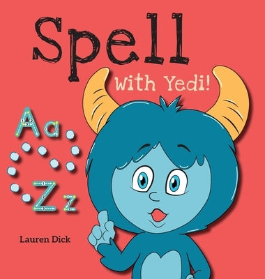 Spell With Yedi!: (Ages 3-5) Practice With Yedi! (Spelling, Alphabet, A-Z) by Dick, Lauren