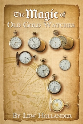 The Magic of Old Gold Watches by Hollander, Lew