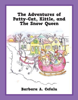 The Adventures of Patty-Cat, Kittle, and The Snow Queen by Cefalu, Barbara A.