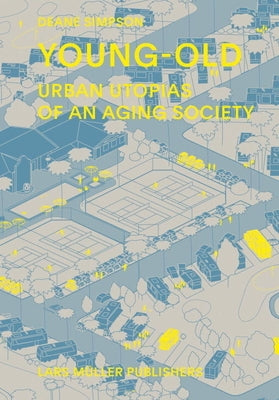 Young-Old: Urban Utopias of an Aging Society by Simpson, Deane