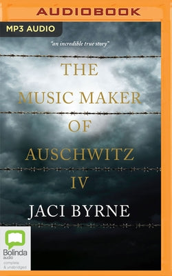 The Music Maker of Auschwitz IV by Byrne, Jaci