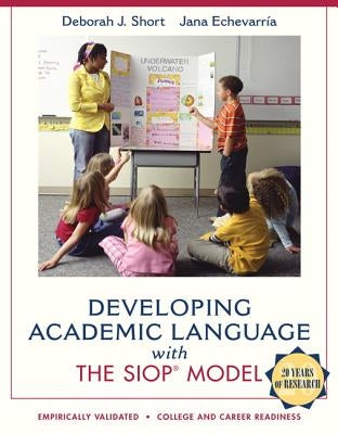 Developing Academic Language with the Siop Model by Short, Deborah J.