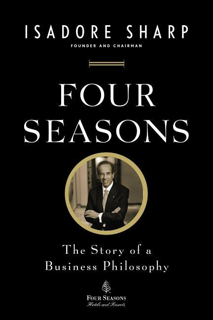 Four Seasons: The Story of a Business Philosophy by Sharp, Isadore