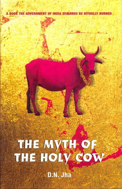 The Myth of the Holy Cow by Jha, D. N.