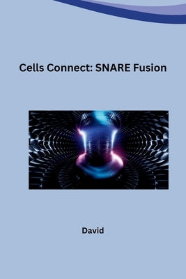 Cells Connect: SNARE Fusion by David