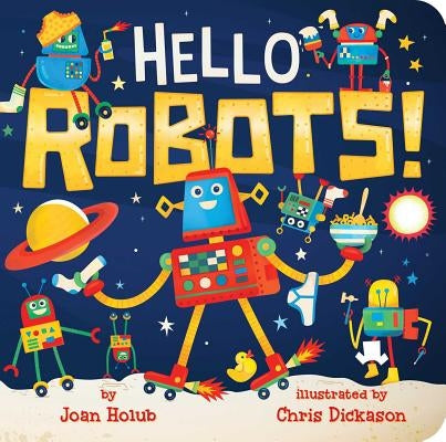 Hello Robots! by Holub, Joan