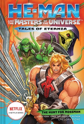 He-Man and the Masters of the Universe: The Hunt for Moss Man (Tales of Eternia Book 1) by Mone, Gregory