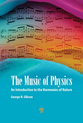 The Music of Physics: An Introduction to the Harmonies of Nature by Gibson, George N.