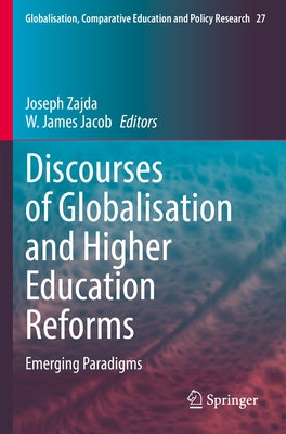 Discourses of Globalisation and Higher Education Reforms: Emerging Paradigms by Zajda, Joseph