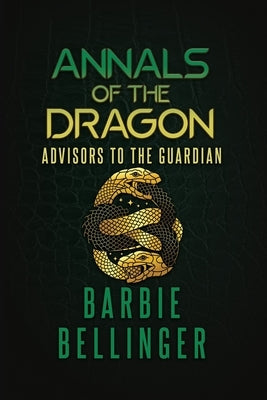 Annals of the Dragon: Advisors to the Guardian by Bellinger, Barbie