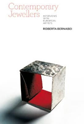 Contemporary Jewellers: Interviews with European Artists by Bernabei, Roberta