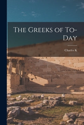 The Greeks of To-day by Tuckerman, Charles K. 1821-1896