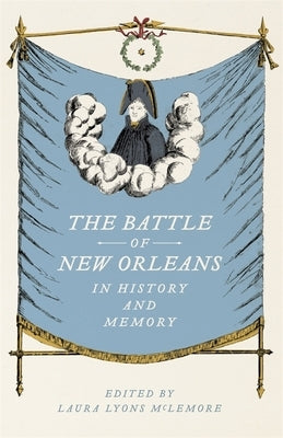 The Battle of New Orleans in History and Memory by McLemore, Laura Lyons