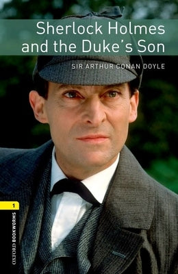 Oxford Bookworms Library: Sherlock Holmes and the Duke's Son: Level 1: 400-Word Vocabulary by Bassett, Jennifer