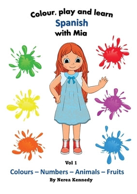 Colour, play and learn Spanish with Mia by Kennedy, Nerea