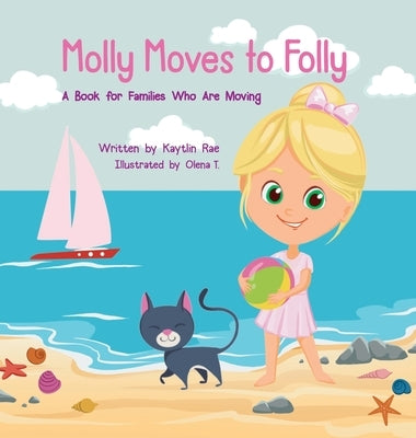 Molly Moves to Folly: A Book for Families Who Are Moving by Rae, Kaytlin