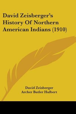 David Zeisberger's History Of Northern American Indians (1910) by Zeisberger, David