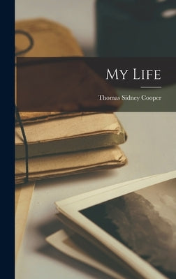 My Life by Cooper, Thomas Sidney