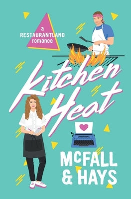 Kitchen Heat: A Restaurantland Romance by McFall, Kathleen