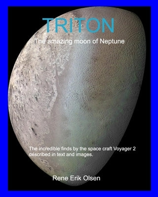 TRITON - The amazing moon of Neptune by Olsen, Rene Erik