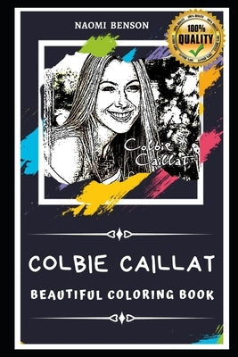 Colbie Caillat Beautiful Coloring Book: Stress Relieving Adult Coloring Book for All Ages by Benson, Naomi