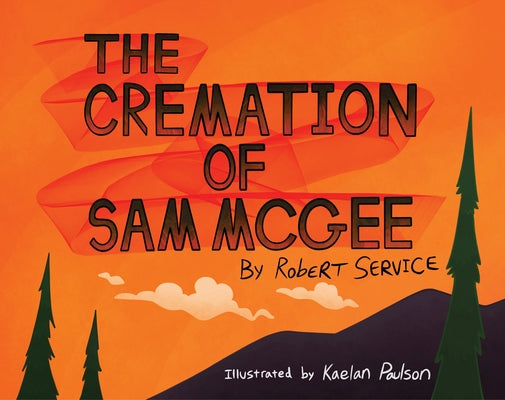 The Cremation of Sam McGee by Paulson, Kaelan