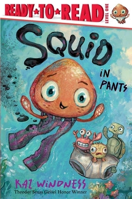 Squid in Pants: Ready-To-Read Level 1 by Windness, Kaz