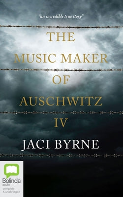 The Music Maker of Auschwitz IV by Byrne, Jaci