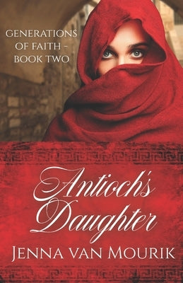 Antioch's Daughter: Generations of Faith Book 2 by Van Mourik, Jenna