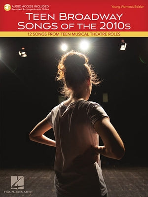 Teen Broadway Songs of the 2010s - Young Women's Edition: 12 Songs from Teen Musical Theatre Roles by Hal Leonard Corp