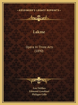 Lakme: Opera In Three Acts (1890) by Delibes, Leo