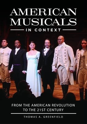 American Musicals in Context: From the American Revolution to the 21st Century by Greenfield, Thomas A.