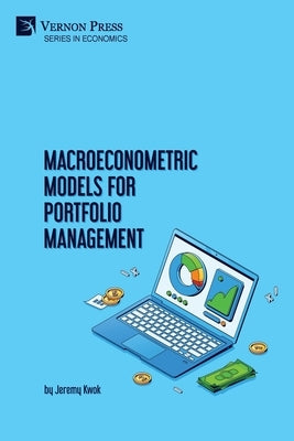 Macroeconometric Models for Portfolio Management by Kwok, Jeremy