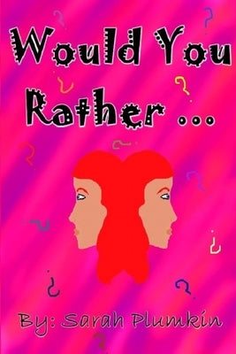 Would You Rather ...: A children's book of scenarios by Plumkin, Sarah