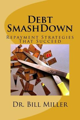 Debt Smashdown: Repayment Strategies That Succeed by Miller, Bill