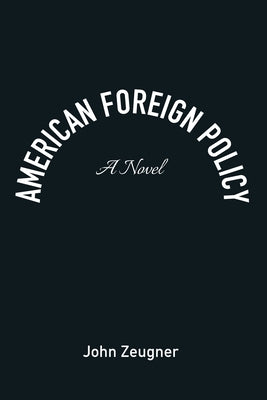 American Foreign Policy by Zeugner, John